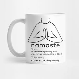 Naw Man Stay Away - Namaste Greeting We Should All Adopt Mug